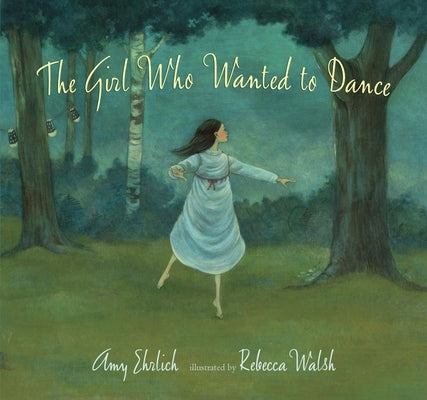 The Girl Who Wanted to Dance by Ehrlich, Amy