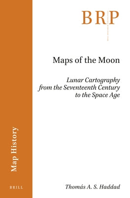 Maps of the Moon: Lunar Cartography from the Seventeenth Century to the Space Age by A. S. Haddad, Thomás