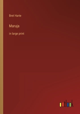 Maruja: in large print by Harte, Bret