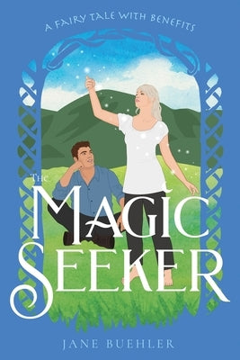 The Magic Seeker: A Fairy Tale with Benefits by Buehler, Jane