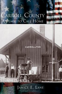 Carroll County: A Place to Call Home by Lane, Janice E.