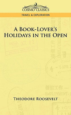 A Book-Lover's Holidays in the Open by Roosevelt, Theodore, IV