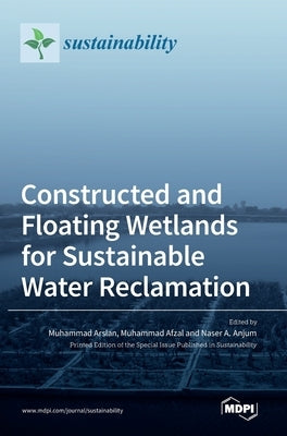 Constructed and Floating Wetlands for Sustainable Water Reclamation by Arslan, Muhammad
