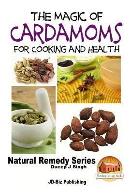 The Magic of Cardamoms For Cooking and Health by Davidson, John