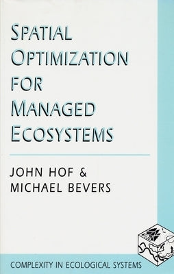 Spatial Optimization for Managed Ecosystems by Hof, John
