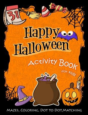 Happy Halloween Activity Book for Kids: Mazes, Coloring, Dot to Dot, Matching by Education, K. Imagine