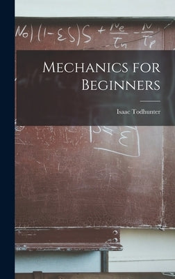 Mechanics for Beginners by Isaac, Todhunter