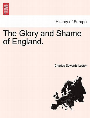 The Glory and Shame of England. by Lester, Charles Edwards
