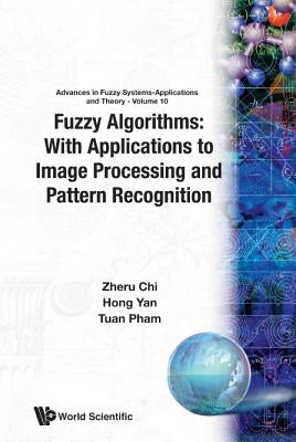 Fuzzy Algorithms: With Applications to Image Processing and Pattern Recognition by Chi, Zheru