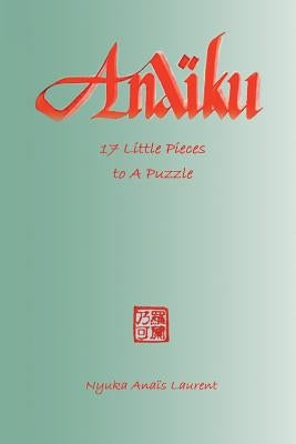 Anaïku: 17 Little Pieces to A Puzzle by Laurent, Nyuka Anaïs