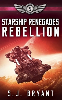 Starship Renegades: Rebellion by Bryant, S. J.