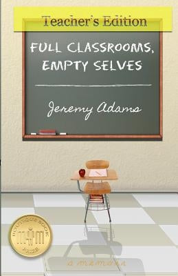 Full Classrooms, Empty Selves by Adams, Jeremy
