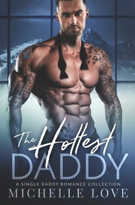 The Hottest Daddy: A Single Dad Romance by Love, Michelle