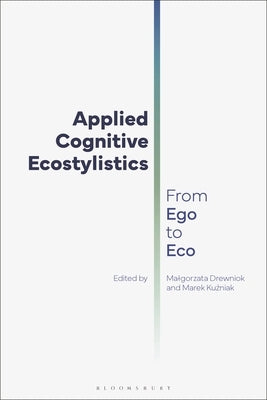 Applied Cognitive Ecostylistics: From Ego to Eco by Drewniok, Malgorzata