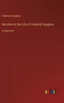 Narrative of the Life of Frederick Douglass: in large print by Douglass, Frederick