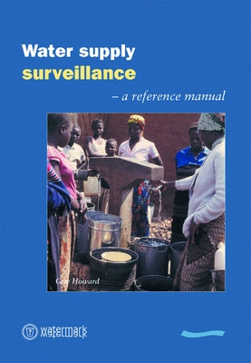 Water Supply Surveillance: A Reference Manual by Howard, Guy