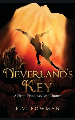 Neverland's Key: A Pirate Princess's Last Chance by Bowman, R. V.