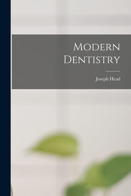 Modern Dentistry by Head, Joseph