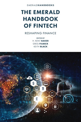 The Emerald Handbook of Fintech: Reshaping Finance by Baker, H. Kent