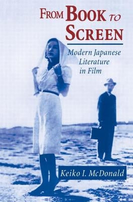From Book to Screen: Modern Japanese Literature in Films by McDonald, Keiko I.