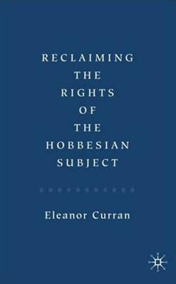 Reclaiming the Rights of the Hobbesian Subject by Curran, Eleanor
