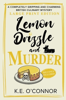 Lemon Drizzle and Murder - Large Print: A Completely Gripping and Charming British Culinary Mystery by O'Connor, K. E.