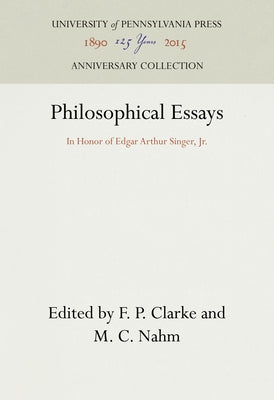 Philosophical Essays: In Honor of Edgar Arthur Singer, Jr. by Clarke, F. P.
