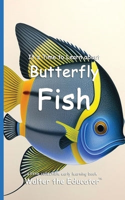 It's Time to Learn about Butterfly Fish by Walter the Educator