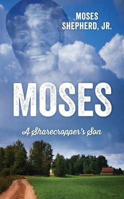Moses: A Sharecropper's Son by Shepherd, Moses, Jr.