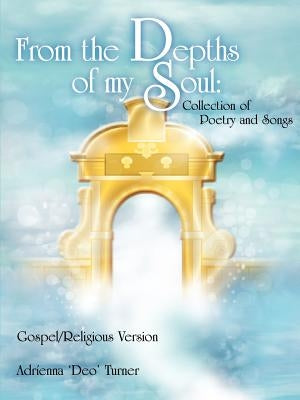 From the Depths of my Soul: Collection of Poetry and Songs by Turner, Adri-Enna