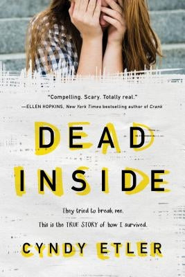Dead Inside: They Tried to Break Me. This Is the True Story of How I Survived. by Etler, Cyndy