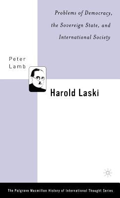 Harold Laski: Problems of Democracy, the Sovereign State, and International Society by Lamb, P.