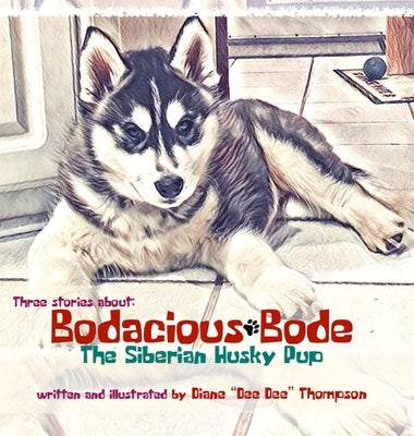 Bodacious Bode - The Siberian Husky Pup by Thompson, Diane Dee Dee