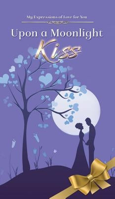 Moonlight Kiss: Poetry About Love to Spark Romance in Married Couples from a Real Mans Man by Cintron, Joshua