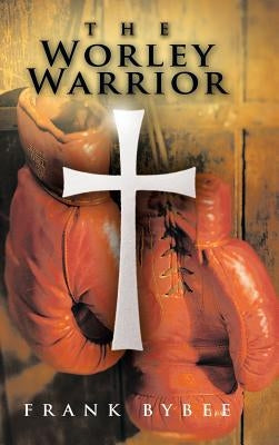 The Worley Warrior by Bybee, Frank