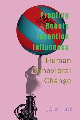Proofing Robots Invention Influences by Lok, John