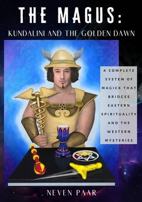 The Magus: Kundalini and the Golden Dawn (Standard Edition): A Complete System of Magick that Bridges Eastern Spirituality and th by Paar, Neven
