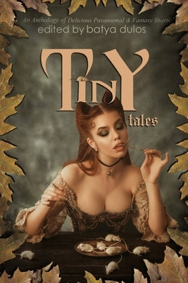 Tiny Tales: An Anthology of Delicious Paranormal & Fantasy Shorts by Maze, Ellen C.