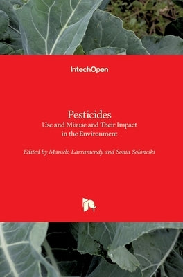 Pesticides: Use and Misuse and Their Impact in the Environment by Soloneski, Sonia