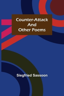Counter-Attack and Other Poems by Sassoon, Siegfried