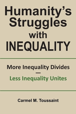 Humanity's Struggles with Inequality.: More Inequality Divides - Less Inequality Unites by Toussaint, Carmel M.