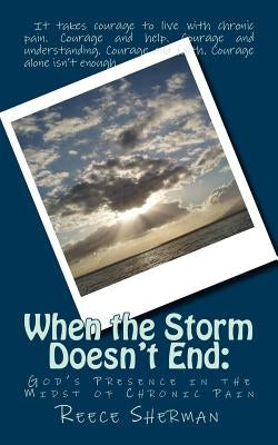 When the Storm Doesn't End: God's Presence in the Midst of Chronic Pain by Sherman, Reece B., Sr.