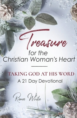 Taking God at His Word: Treasure for the Christian Women's Heart by White, Renee