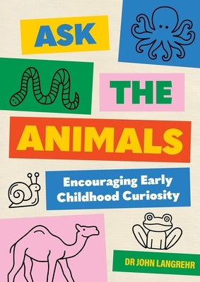 Ask the Animals: Encouraging Early Childhood Curiosity by Langrehr, John