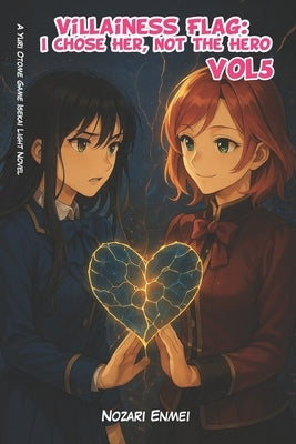 Villainess Flag: I Chose Her, Not the Hero Vol 5: A Yuri Otome Game Isekai Light Novel by Enmei, Nozari