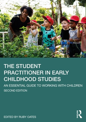 The Student Practitioner in Early Childhood Studies: An Essential Guide to Working with Children by Oates, Ruby