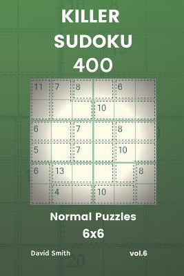 Killer Sudoku - 400 Normal Puzzles 6x6 Vol.6 by Smith, David