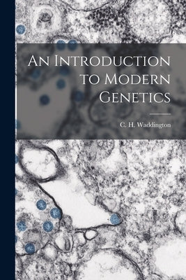 An Introduction to Modern Genetics by Waddington, C. H. 1905-1975