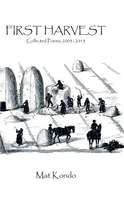 First Harvest: Collected Poems, 2003-2013 by Kondo, Mat