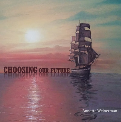 Choosing Our Future by Weinerman, Annette